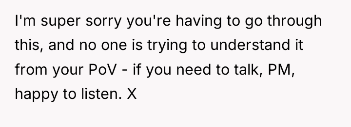 I'm super sorry you're having to go through this, and...