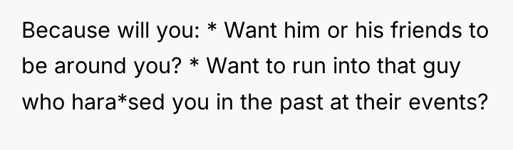 Because will you: * Want him or his friends to...