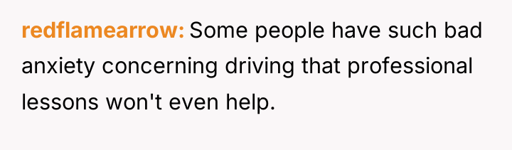 redflamearrow Some people have such bad anxiety concerning driving that...