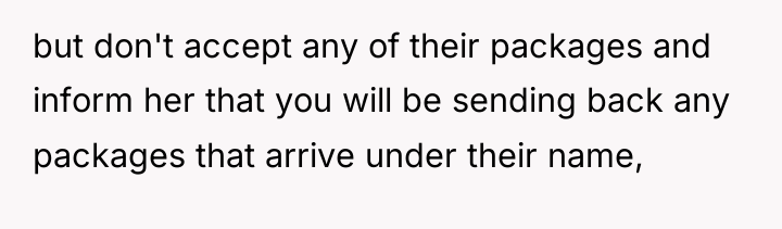 but don't accept any of their packages and inform her...