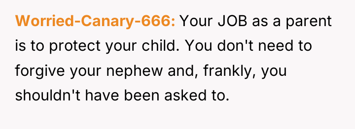 Worried-Canary-666 Your JOB as a parent is to protect your...
