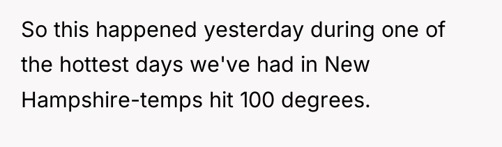 So this happened yesterday during one of the hottest days...