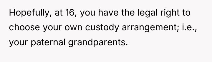 Hopefully, at 16, you have the legal right to choose...