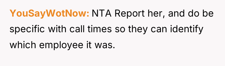 YouSayWotNow NTA Report her, and do be specific with call...