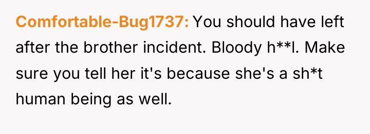 Comfortable-Bug1737 You should have left after the brother incident. Bloody...