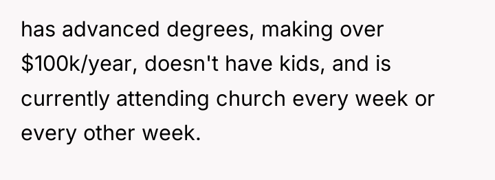 has advanced degrees, making over $100k/year, doesn't have kids, and...