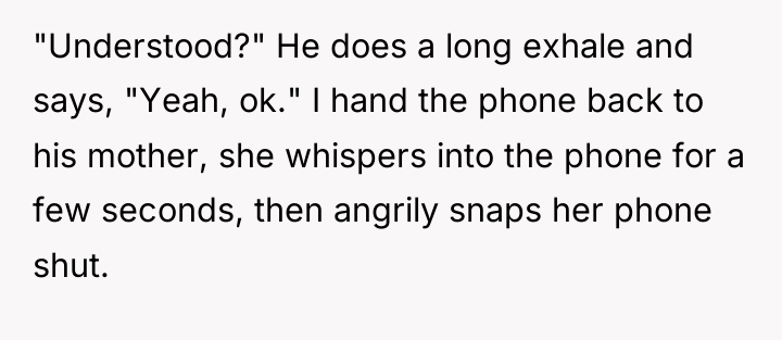"Understood?" He does a long exhale and says, "Yeah, ok."...