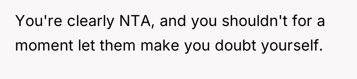 You're clearly NTA, and you shouldn't for a moment let...