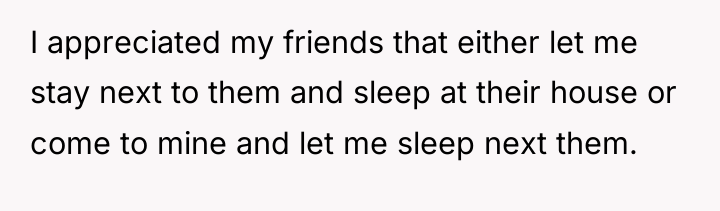I appreciated my friends that either let me stay next...