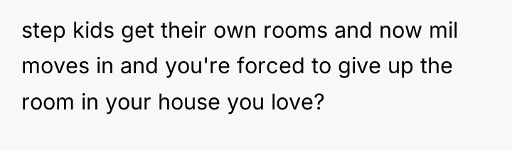 step kids get their own rooms and now mil moves...
