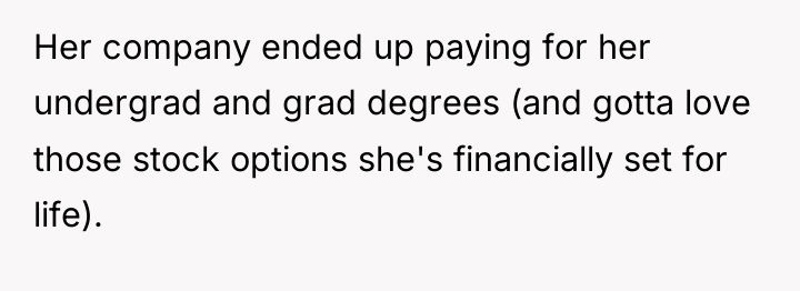 Her company ended up paying for her undergrad and grad...