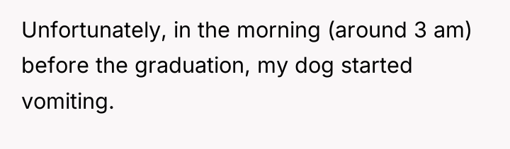 Unfortunately, in the morning (around 3 am) before the graduation,...