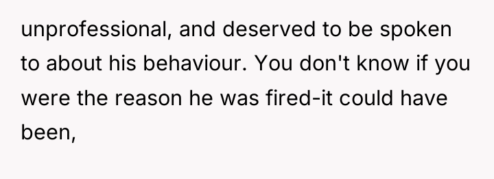 unprofessional, and deserved to be spoken to about his behaviour....