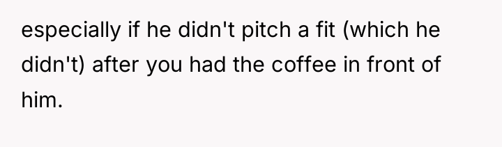 especially if he didn't pitch a fit (which he didn't)...