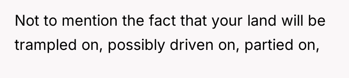 Not to mention the fact that your land will be...