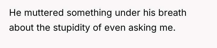 He muttered something under his breath about the stupidity of...