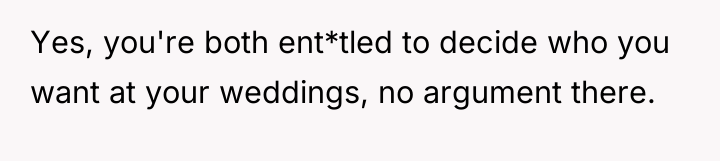 Yes, you're both ent*tled to decide who you want at...