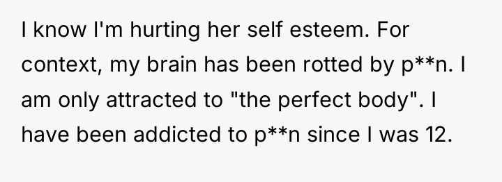 I know l'm hurting her self esteem. For context, my...