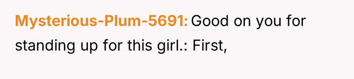 Mysterious-Plum-5691 Good on you for standing up for this girl.:...