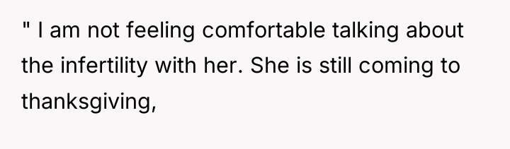 " I am not feeling comfortable talking about the infertility...