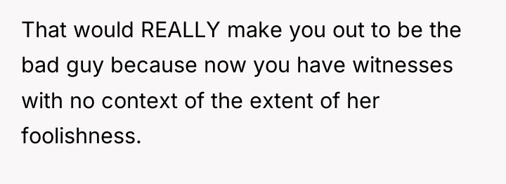 That would REALLY make you out to be the bad...