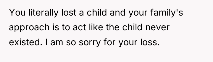 You literally lost a child and your family's approach is...