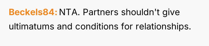 Beckels84 NTA. Partners shouldn't give ultimatums and conditions for relationships.