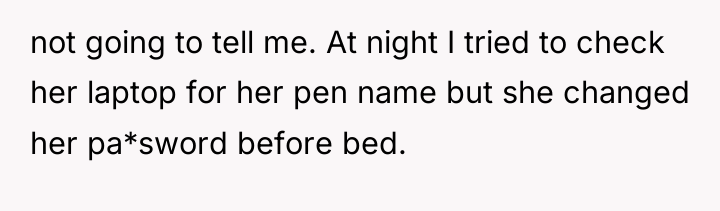 not going to tell me. At night I tried to...