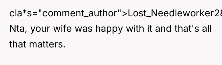 cla*s="comment_author">Lost_Needleworker285: Nta, your wife was happy with it and that's...