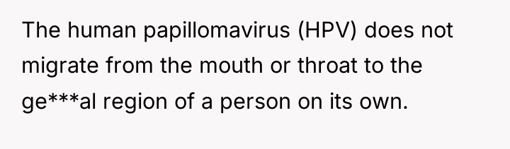 The human papillomavirus (HPV) does not migrate from the mouth...