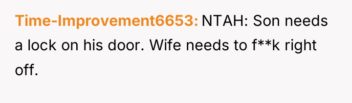 Time-Improvement6653 NTAH: Son needs a lock on his door. Wife...