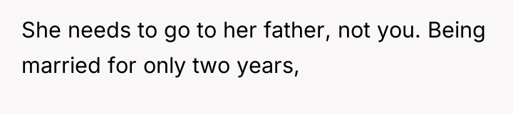 She needs to go to her father, not you. Being...