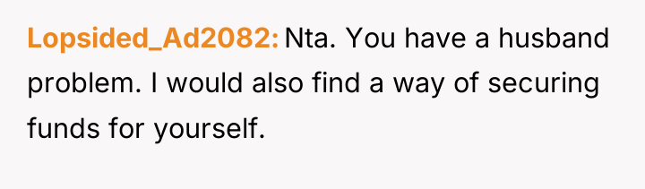 Lopsided_Ad2082 Nta. You have a husband problem. I would also...