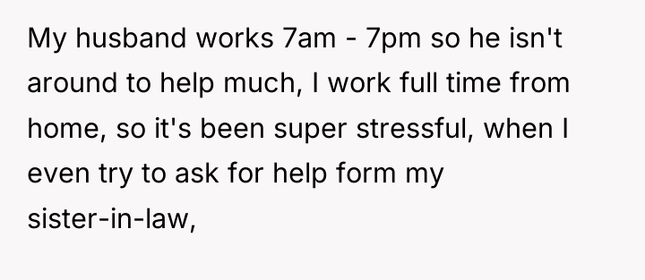 My husband works 7am - 7pm so he isn't around...