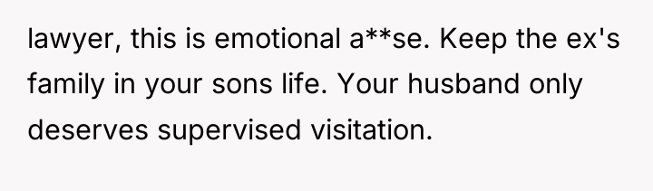 lawyer, this is emotional a**se. Keep the ex's family in...