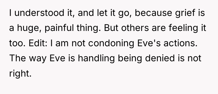 I understood it, and let it go, because grief is...