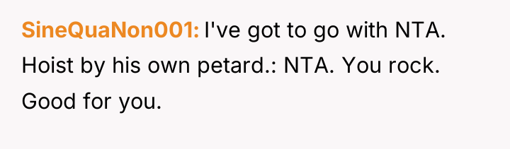 SineQuaNon001 I've got to go with NTA. Hoist by his...