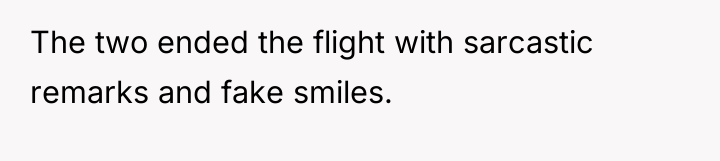 The two ended the flight with sarcastic remarks and fake...