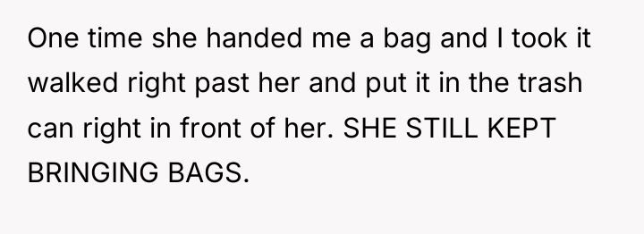 One time she handed me a bag and I took...