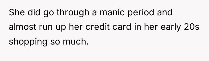 She did go through a manic period and almost run...