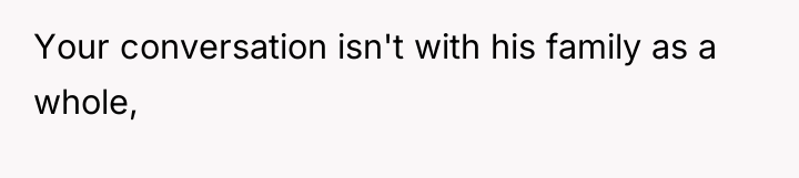 Your conversation isn't with his family as a whole,