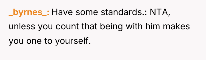 _byrnes_ Have some standards.: NTA, unless you count that being...