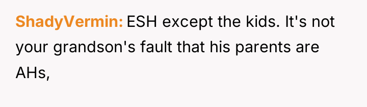 ShadyVermin ESH except the kids. It's not your grandson's fault...