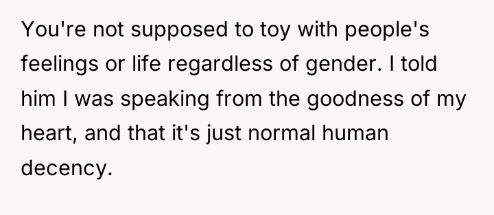 You're not supposed to toy with people's feelings or life...