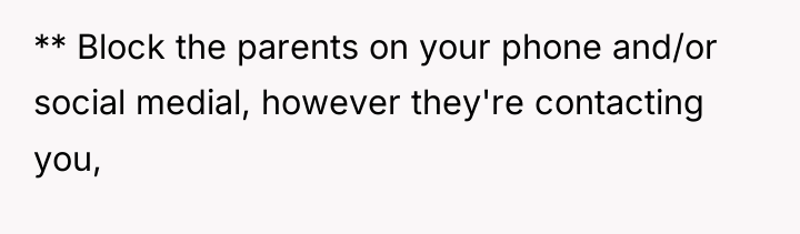 ** Block the parents on your phone and/or social medial,...