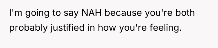 I'm going to say NAH because you're both probably justified...