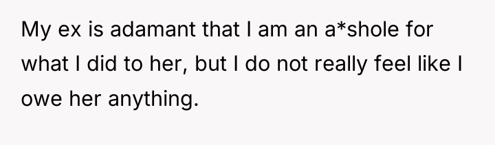 My ex is adamant that I am an a*shole for...