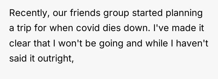 Recently, our friends group started planning a trip for when...