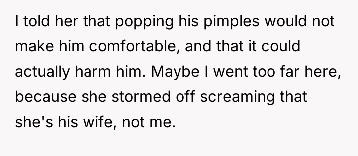 I told her that popping his pimples would not make...