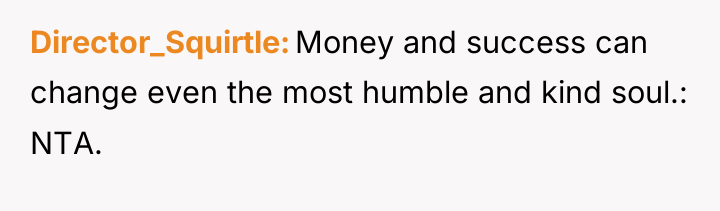 Director_Squirtle Money and success can change even the most humble...